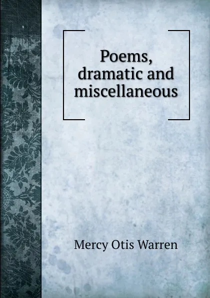 Обложка книги Poems, dramatic and miscellaneous., Mercy Otis Warren