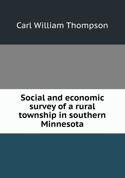 Обложка книги Social and economic survey of a rural township in southern Minnesota, Carl William Thompson