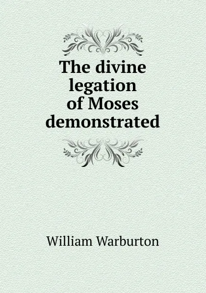 Обложка книги The divine legation of Moses demonstrated, William Warburton