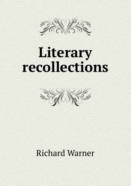 Обложка книги Literary recollections, Richard Warner