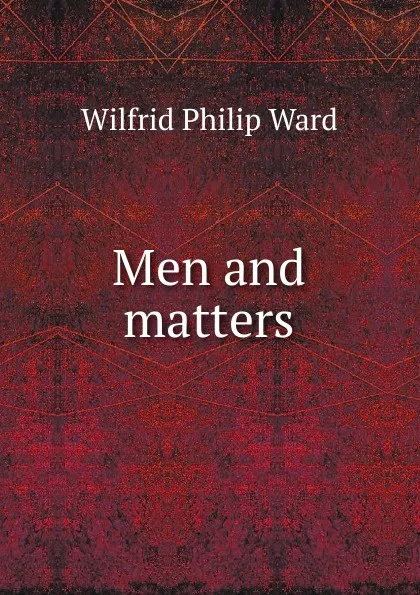 Обложка книги Men and matters, Wilfrid Philip Ward