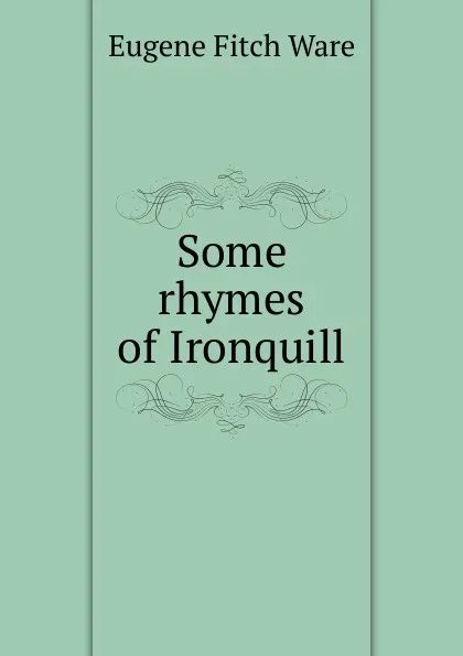 Обложка книги Some rhymes of Ironquill, Eugene Fitch Ware