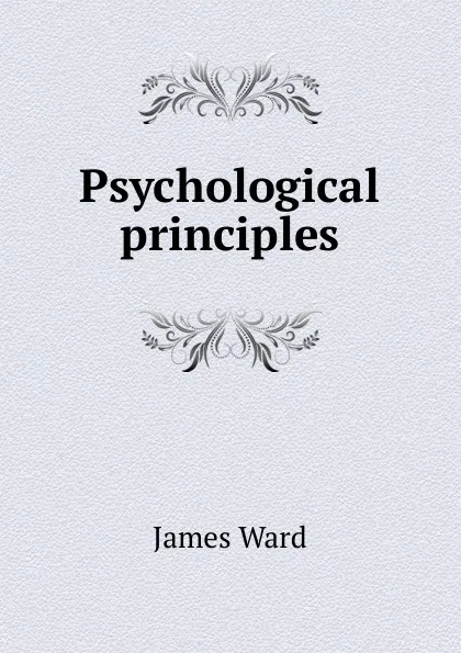 Обложка книги Psychological principles, James Ward