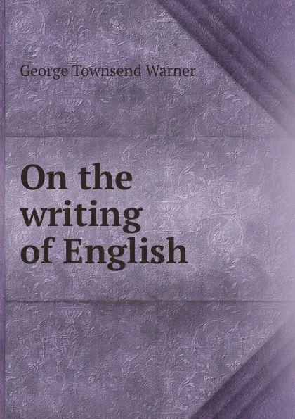 Обложка книги On the writing of English, George Townsend Warner