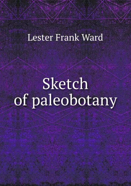 Обложка книги Sketch of paleobotany, Ward Lester Frank