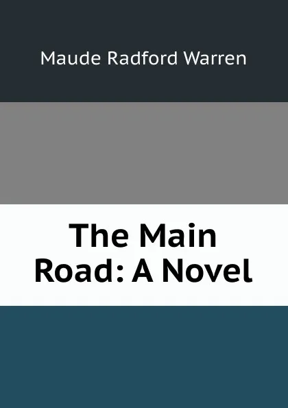 Обложка книги The Main Road: A Novel, Maude Radford Warren