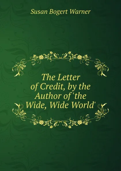 Обложка книги The Letter of Credit, by the Author of .the Wide, Wide World.., Susan Bogert Warner