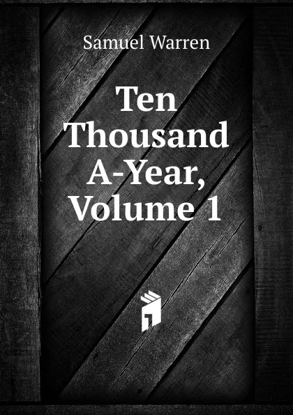 Обложка книги Ten Thousand A-Year, Volume 1, Warren Samuel