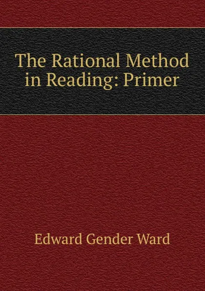 Обложка книги The Rational Method in Reading: Primer, Edward Gender Ward