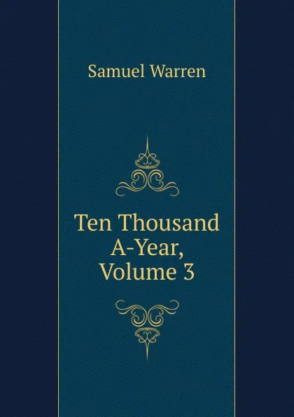 Обложка книги Ten Thousand A-Year, Volume 3, Warren Samuel