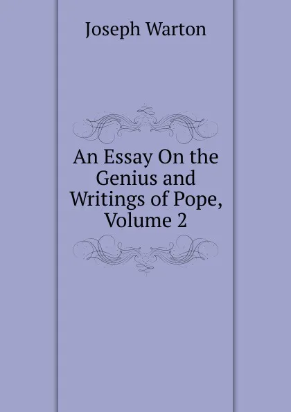 Обложка книги An Essay On the Genius and Writings of Pope, Volume 2, Joseph Warton