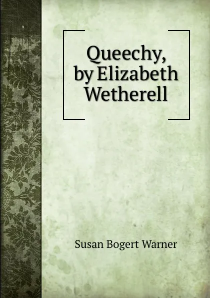 Обложка книги Queechy, by Elizabeth Wetherell, Susan Bogert Warner