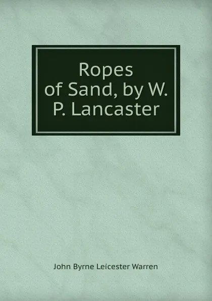 Обложка книги Ropes of Sand, by W.P. Lancaster, John Byrne Leicester Warren