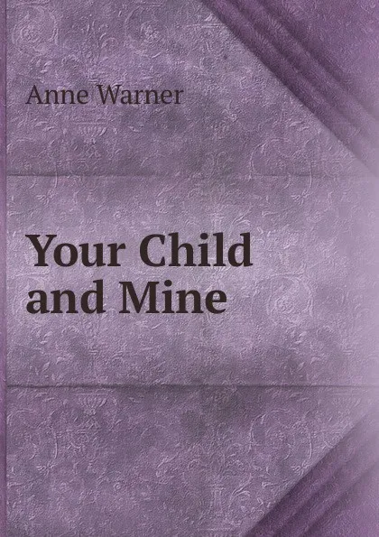 Обложка книги Your Child and Mine, Anne Warner