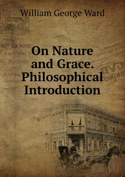 Обложка книги On Nature and Grace. Philosophical Introduction, William George Ward