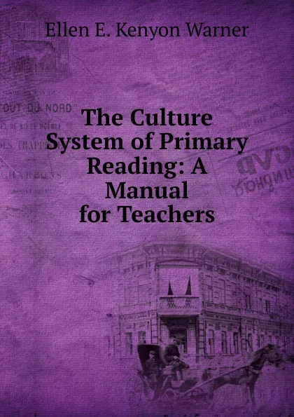 Обложка книги The Culture System of Primary Reading: A Manual for Teachers, Ellen E. Kenyon Warner