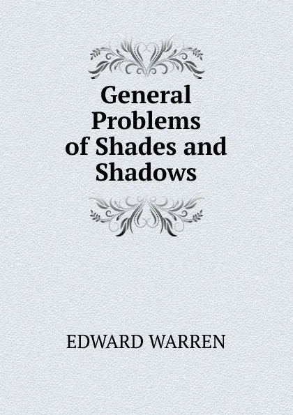 Обложка книги General Problems of Shades and Shadows, Edward Warren