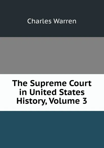 Обложка книги The Supreme Court in United States History, Volume 3, Charles Warren