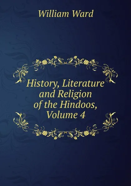 Обложка книги History, Literature and Religion of the Hindoos, Volume 4, William Ward