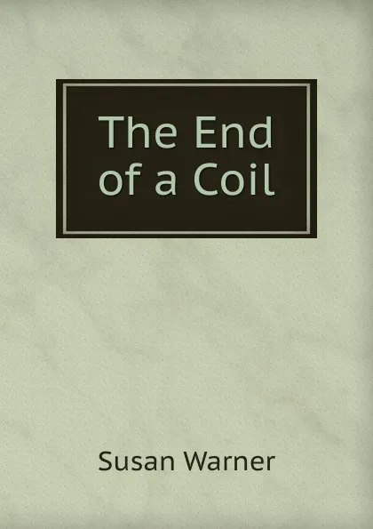 Обложка книги The End of a Coil, Susan Warner