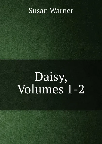 Обложка книги Daisy, Volumes 1-2, Susan Warner