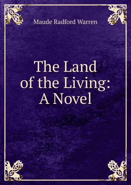 Обложка книги The Land of the Living: A Novel, Maude Radford Warren