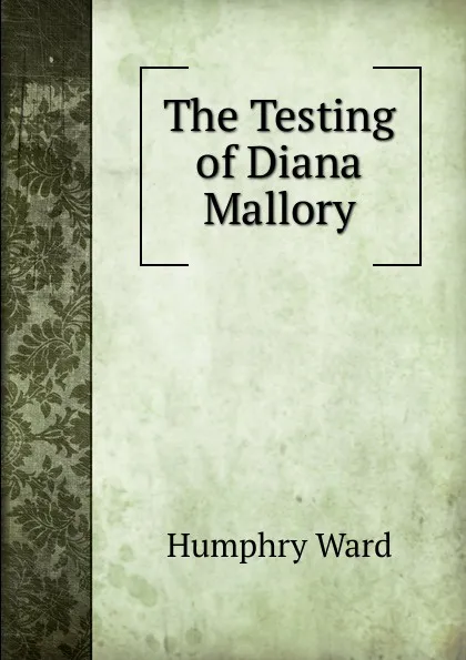 Обложка книги The Testing of Diana Mallory, Humphry Ward