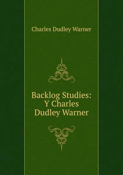 Обложка книги Backlog Studies: Y Charles Dudley Warner, Charles Dudley Warner