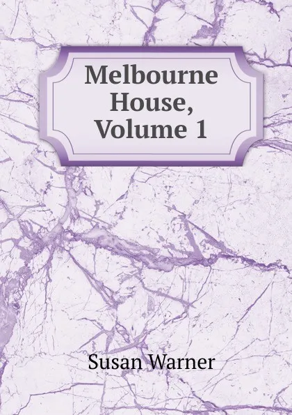 Обложка книги Melbourne House, Volume 1, Susan Warner