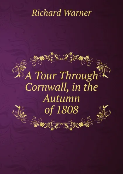 Обложка книги A Tour Through Cornwall, in the Autumn of 1808, Richard Warner