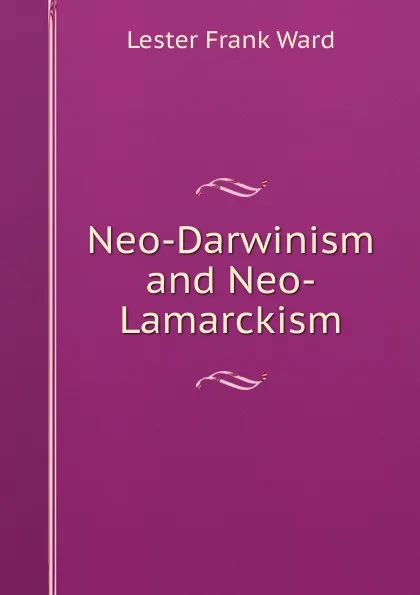 Обложка книги Neo-Darwinism and Neo-Lamarckism, Ward Lester Frank