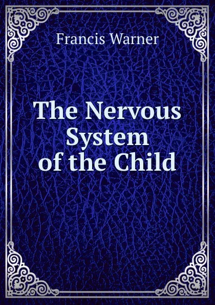 Обложка книги The Nervous System of the Child, Francis Warner