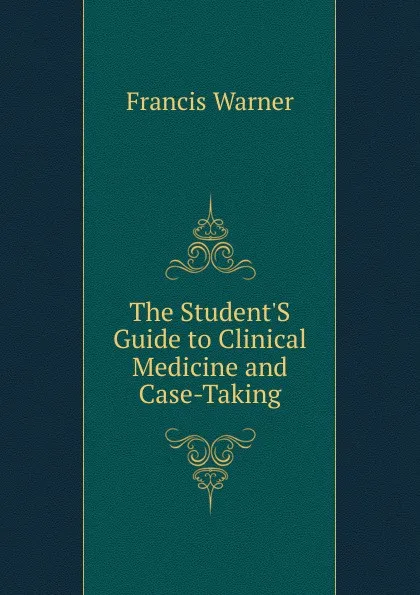 Обложка книги The Student.S Guide to Clinical Medicine and Case-Taking, Francis Warner