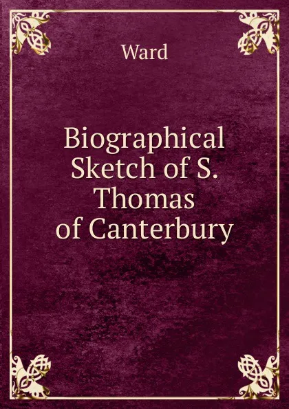 Обложка книги Biographical Sketch of S. Thomas of Canterbury, Ward