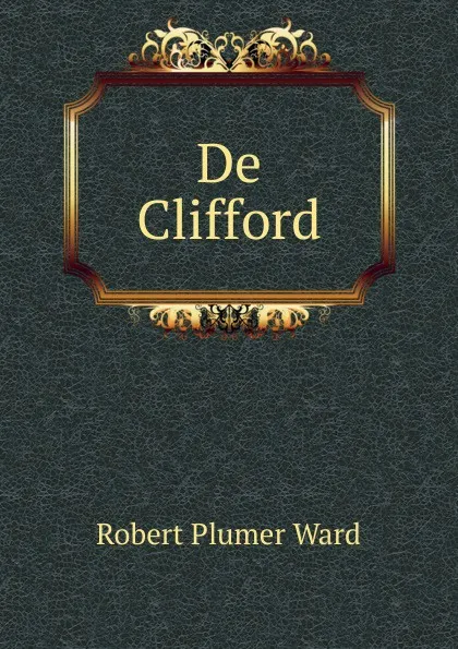 Обложка книги De Clifford, Robert Plumer Ward