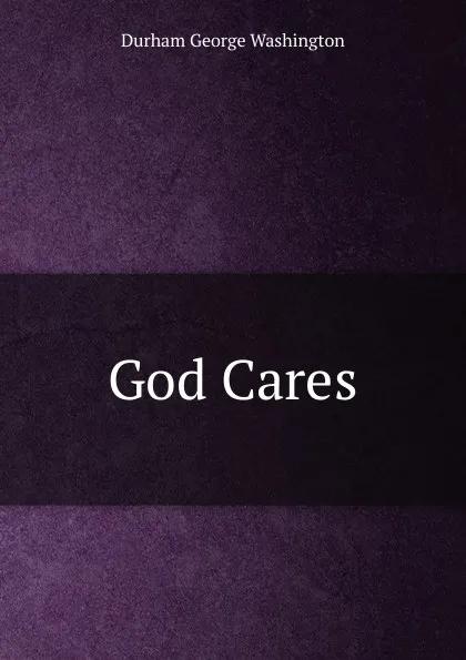 Обложка книги God Cares, Durham George Washington