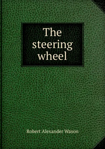 Обложка книги The steering wheel, Robert Alexander Wason