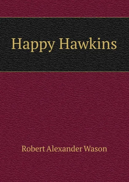 Обложка книги Happy Hawkins, Robert Alexander Wason
