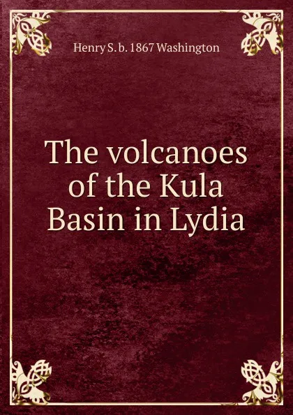 Обложка книги The volcanoes of the Kula Basin in Lydia, Henry S. b. 1867 Washington