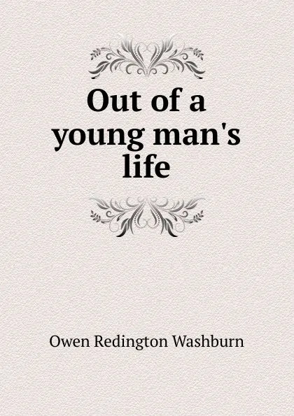 Обложка книги Out of a young man.s life, Owen Redington Washburn