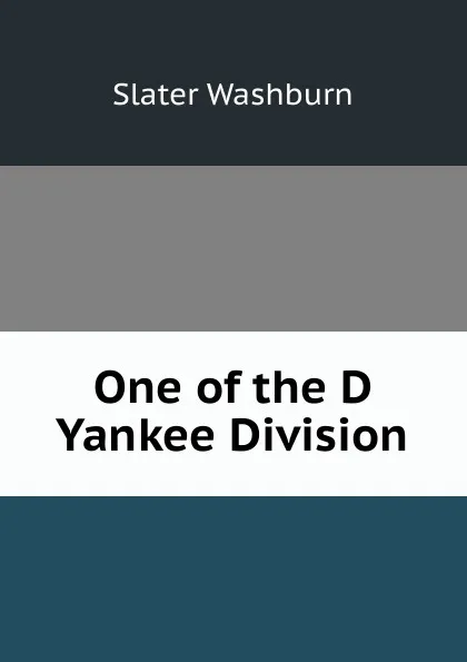 Обложка книги One of the D Yankee Division, Slater Washburn