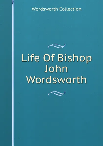 Обложка книги Life Of Bishop John Wordsworth, Wordsworth Collection