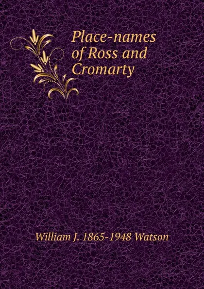 Обложка книги Place-names of Ross and Cromarty, William J. 1865-1948 Watson