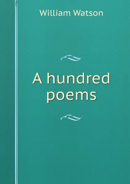 Обложка книги A hundred poems, William Watson