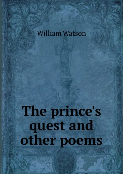 Обложка книги The prince.s quest and other poems, William Watson