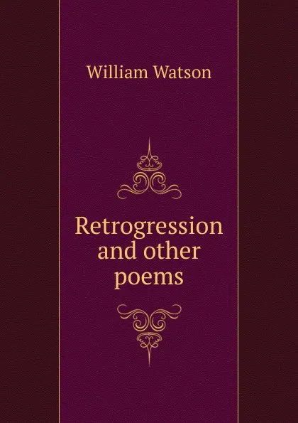 Обложка книги Retrogression and other poems, William Watson