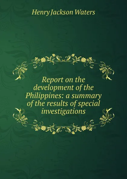 Обложка книги Report on the development of the Philippines: a summary of the results of special investigations, Henry Jackson Waters