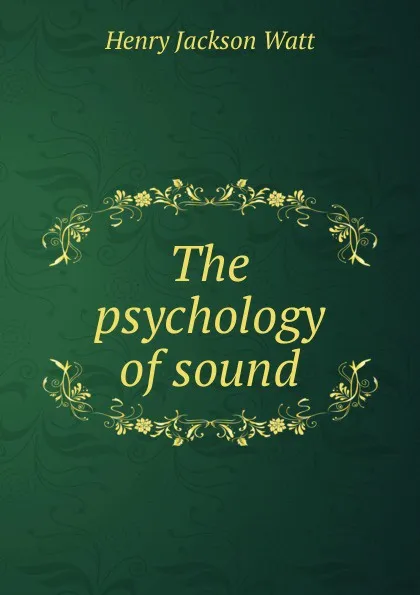 Обложка книги The psychology of sound, Henry Jackson Watt