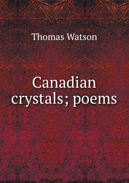 Обложка книги Canadian crystals; poems, Thomas Watson