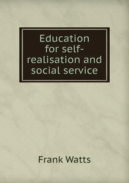 Обложка книги Education for self-realisation and social service, Frank Watts